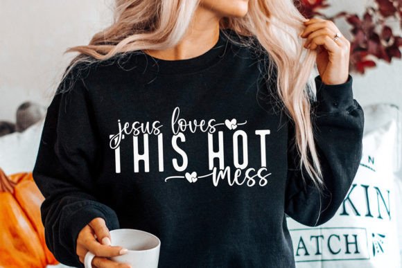 Jesus Loves This Hot Mess SVG, Christian Crafts
